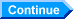 Continue